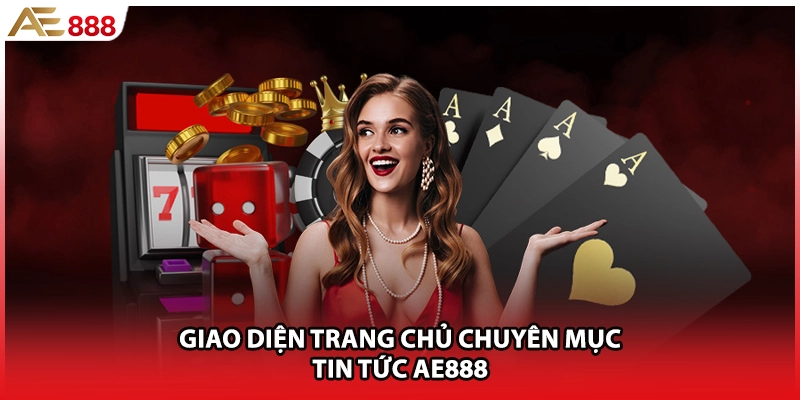 Giao diện trang chủ chuyên mục Tin Tức AE888